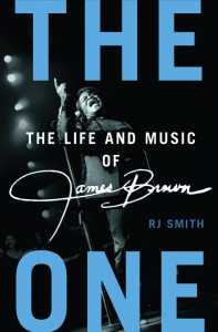 Book Review: The One: The Life and Music of James Brown by RJ Smith 