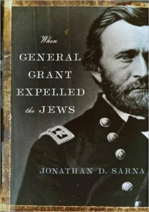 When Gen­eral Grant Expelled the Jews by Jonathan D. Sarna 