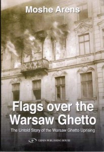 Flags Over the War­saw Ghetto: The Untold Story of the War­saw Ghetto Upris­ing by Moshe Arens 