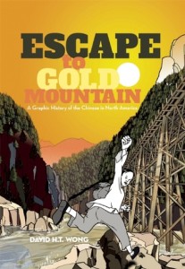 Graphic Novel Review Escape to Gold Mountain A Graphic History of the Chinese in North America by  David H.T. Wong