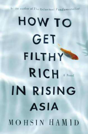 Book Review How to Get Filthy Rich in Rising Asia by Moshsin Hamid