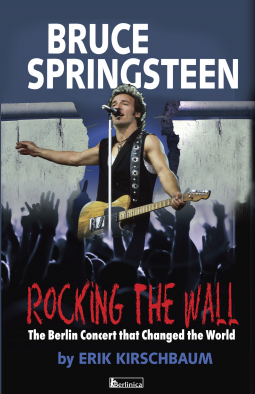 Book Review Rocking the Wall Bruce Springsteen The Berlin Concert that Changed the World by Erik Kirschbaum