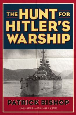 Book Review The Hunt for Hitler’s Warship by Patrick Bishop