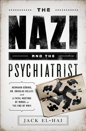 Book Review The Nazi and the Psychiatrist Hermann Goring Dr Douglas M Kelley and a Fatal Meeting of Minds at the End of WWII by Jack El-Hai