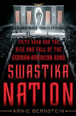 Book Review Swastika Nation Fritz Kuhn and the Rise and Fall of the German-American Bund by Arnie Bernstein