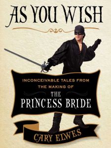 Book Review As You Wish Inconceivable Tales from the Making of The Princess Bride by Cary Elwes