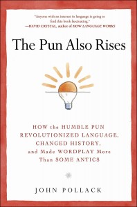Buy The Pun Also Rises: How the Humble Pun Revolutionized Language, Changed History, and Made Wordplay More Than Some Antics from Amazon.com*